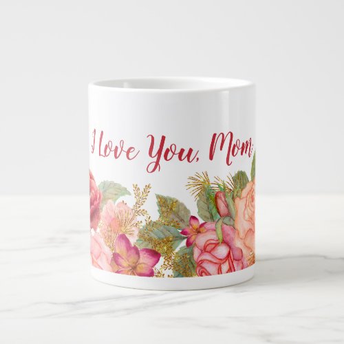 Elegant Floral Watercolor I Love You Mom Giant Coffee Mug