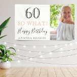 Elegant Funny 60 So What 60th Birthday Photo Banner<br><div class="desc">Elegant and Funny 60 So What 60th Birthday Photo Party Banner. Great sign for the 60th birthday party with a custom photo, inspirational and funny quote 60 so what and text in trendy script with a name. The background is white and the text is in black and golden colors. Personalize...</div>