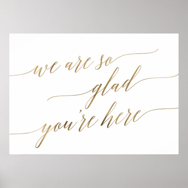 Elegant Gold Calligraphy Glad You're Here Wedding Poster (Front)