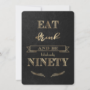 Elegant Gold EAT DRINK and be NINETY Birthday Invitation