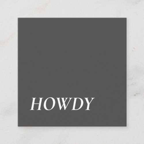 Elegant  Minimalist Modern Howdy Typography Grey Square Business Card