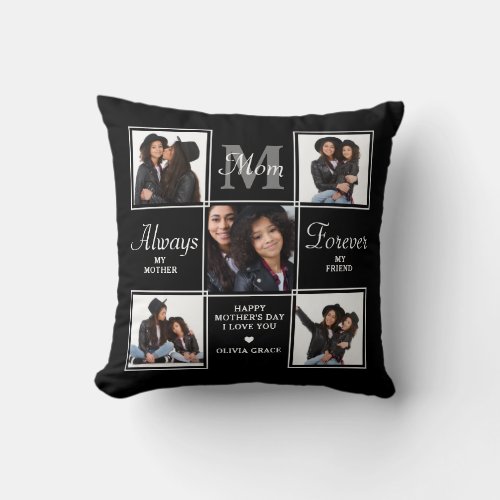 Elegant MOM 5 Photo Collage Monogram Unique Mom Throw Pillow - Surprise mom this mothers day with a personalized 5 photo unique mother poem & monogram pillow. 
"Always My Mother, Forever My Friend" Personalize this mom pillow with favorite photos, message and name.. Visit our collection for the best mom mother's day gifts and personalized mom gifts. COPYRIGHT © 2022 Judy Burrows, Black Dog Art - All Rights Reserved. Elegant MOM 5 Photo Collage Monogram Unique Mom Throw Pillow