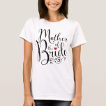 Elegant Mother of Bride T-Shirt<br><div class="desc">Beautiful and elegant script with flourishes and a red heart says Mother of the Bride. Perfect for the Bride's mom during bridal party.</div>