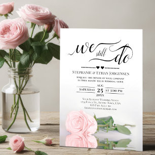 Elegant Pink Rose We Still Do Wedding Vow Renewal Invitation