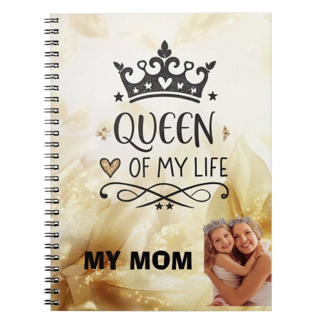 Elegant Queen of my Life-my mom  Notebook (Front)