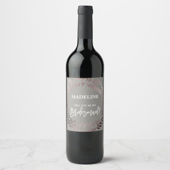 Elegant Rose Gold & Gray Will You Be My Bridesmaid Wine Label