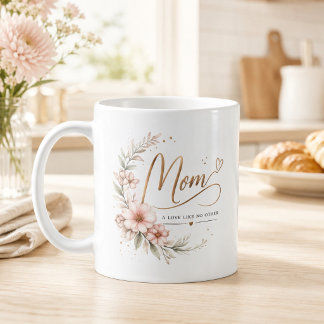 Elegant Watercolor Floral Mom A Love Like No Other Coffee Mug