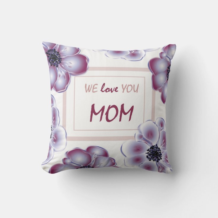 Elegant WE LOVE YOU MOM Pillow with anemones Zazzle
