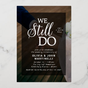 Elegant Wedding Anniversary Invitation – We Still  Foil Invitation