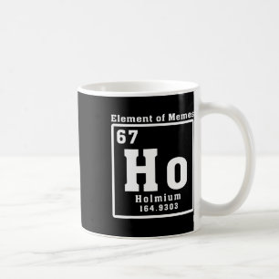 Element Of Memes Ho Holmium 67 Funny Science Coffee Mug