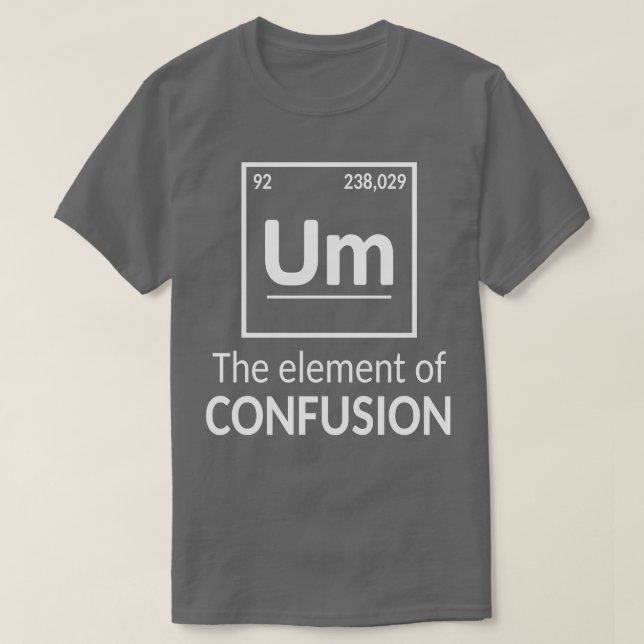 Element Um Science Humor  T-Shirt (Design Front)