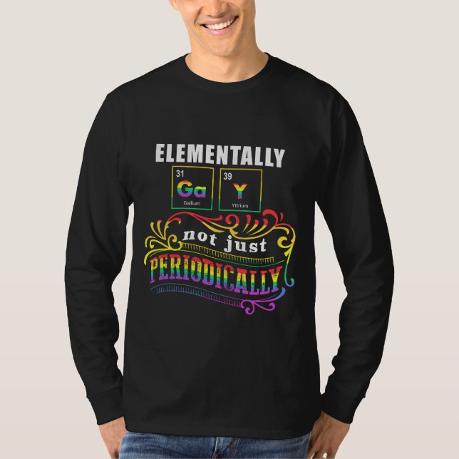 Elementally Gay Not Just Periodically T-Shirt (Front)