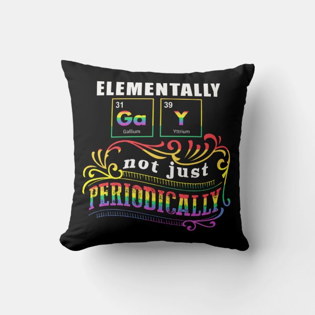 Elementally Gay Not Just Periodically Throw Pillow (Front)