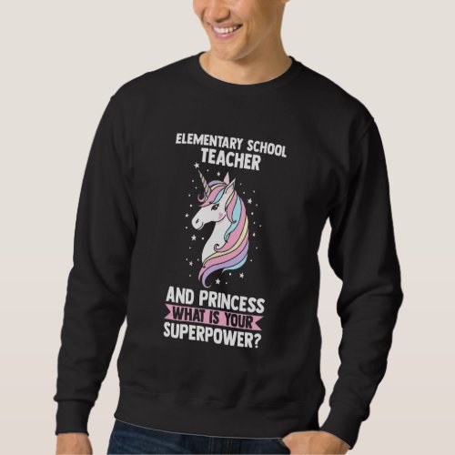 Elementary School Teacher Princess Elementary Prin Sweatshirt