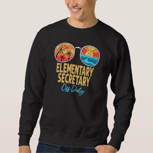 Elementary Secretary Off Duty Happy Last Day Of Sc Sweatshirt