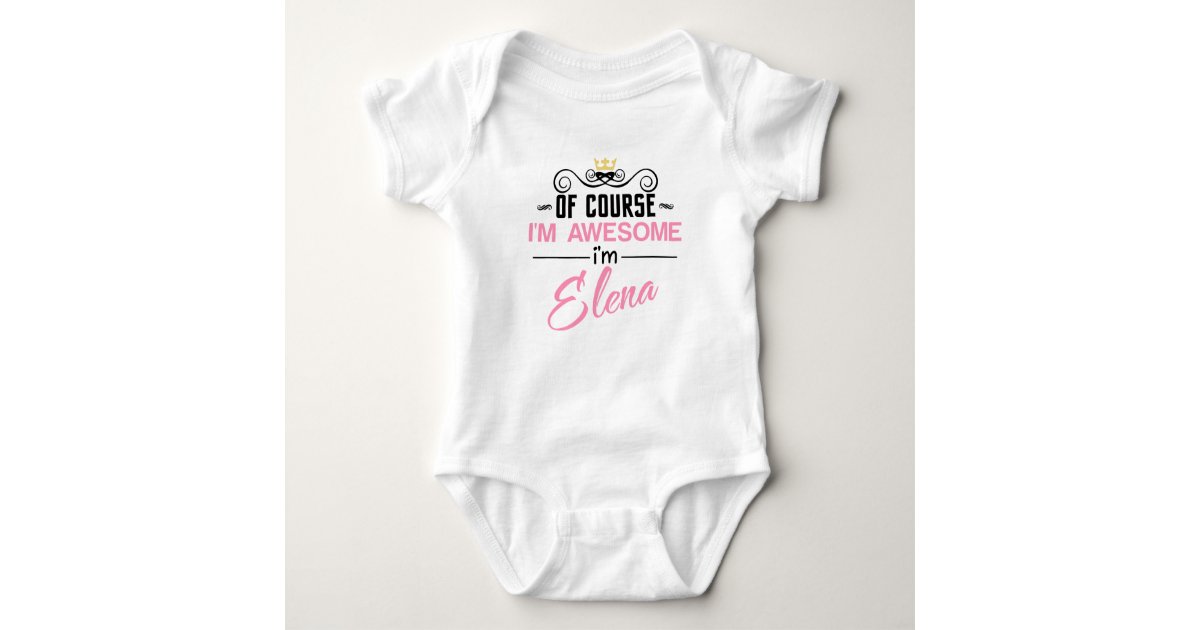 Elena Of Course I'm Awesome Name Baby Bodysuit