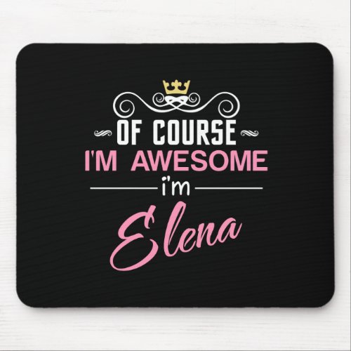 Elena Of Course Im Awesome Name Mouse Pad