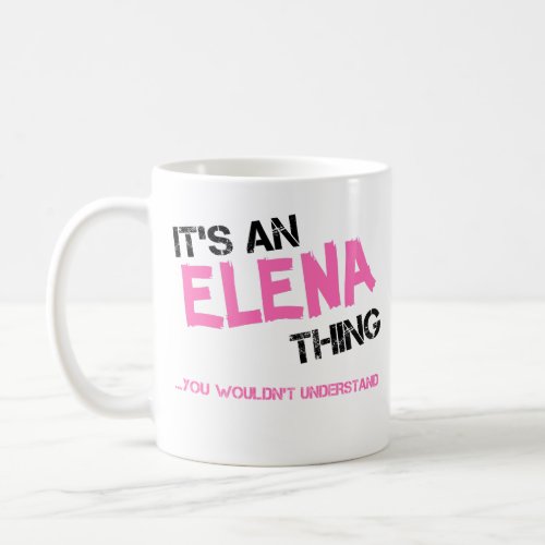 Elena thing you wouldnt understand name coffee mug