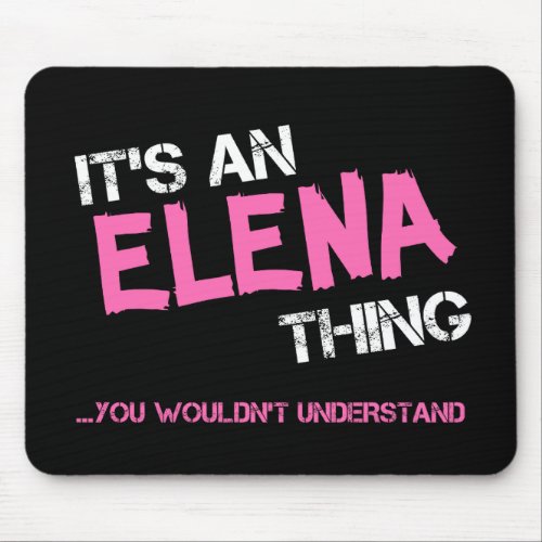 Elena thing you wouldnt understand name mouse pad