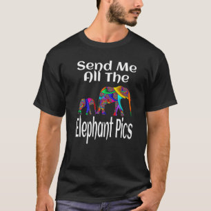 Elephant Animal Send Me All The Elephant Pics Art T-Shirt