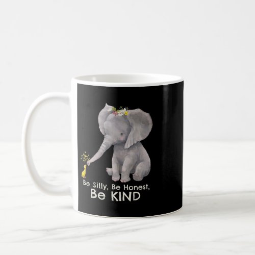 Elephant Be Silly Be Honest Be Kind Motivational K Coffee Mug