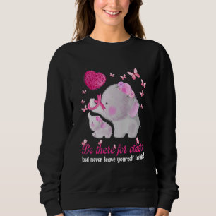 Elephant Be There For Others But Never Leave Yours Sweatshirt