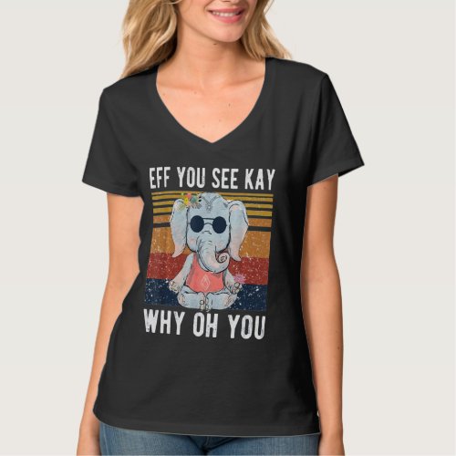 Elephant Eff You See Kay Why Oh Yo Funny Vintage   T_Shirt