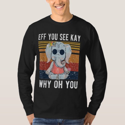 Elephant Eff You See Kay Why Oh Yo Funny Vintage   T_Shirt