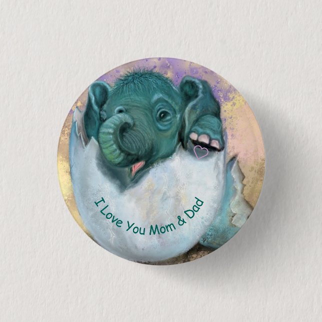 Elephant Hatching Button - I Love You MOM & DAD (Front)