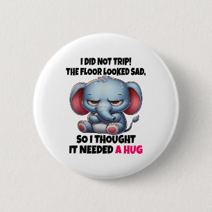 Elephant I Did Not Trip The Floor Looked Sad So I Button
