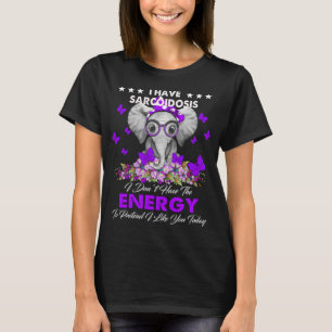Elephant I Have SARCOIDOSIS I don't Have The Energ T-Shirt