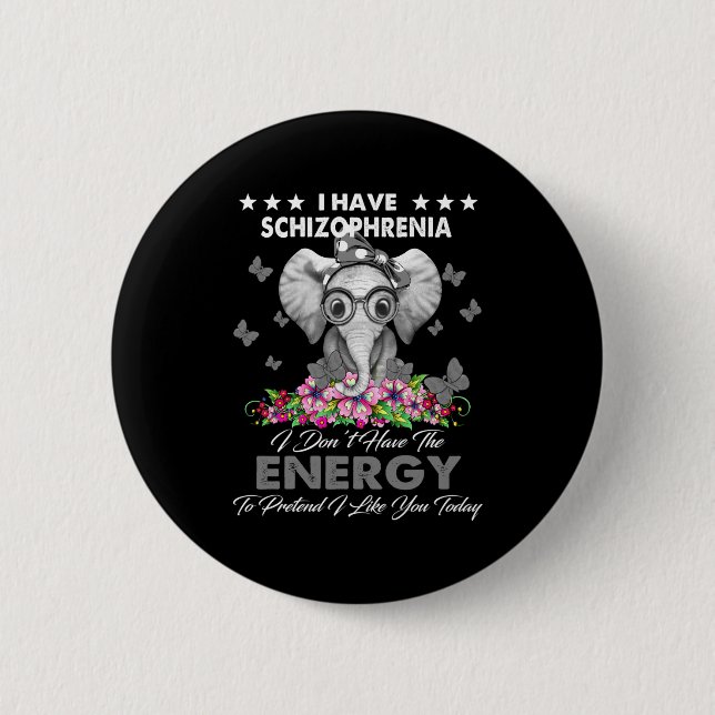 Elephant I Have Schizophrenia I Dont Have The Ene  Button (Front)
