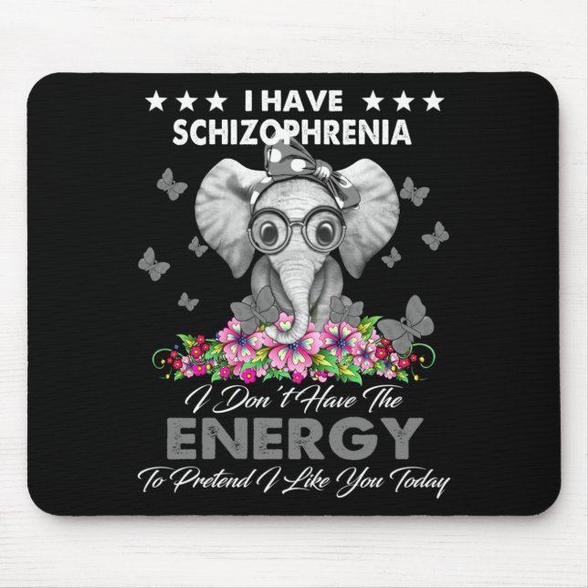 Elephant I Have Schizophrenia I Dont Have The Ene  Mouse Pad (Front)