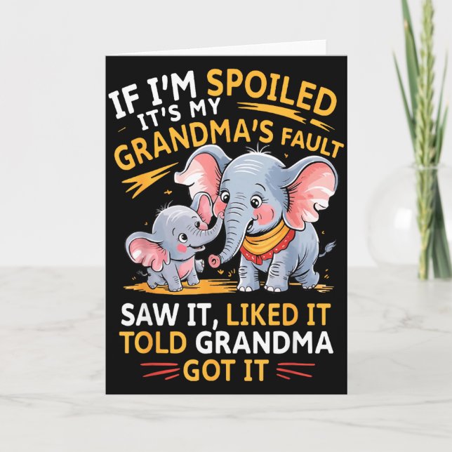 Elephant If Im Spoiled Its My Grandmas Fault Saw I Card (Front)