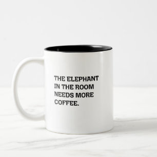 Elephant In The Room Needs More Coffee Humor Two-Tone Coffee Mug