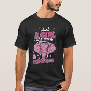 Elephant Just a girl who loves elephants T-Shirt