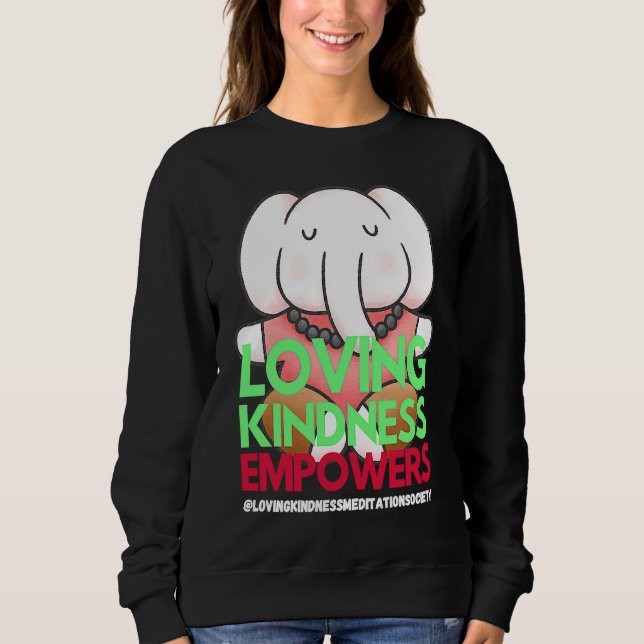 Elephant Loving Kindness Empowers Meditation Kindn Sweatshirt (Front)