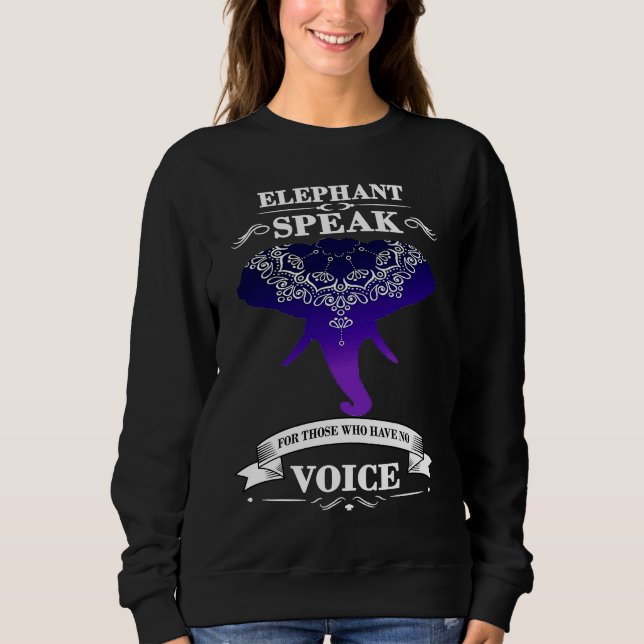 Elephant speak for those who don't have voice sweatshirt (Front)