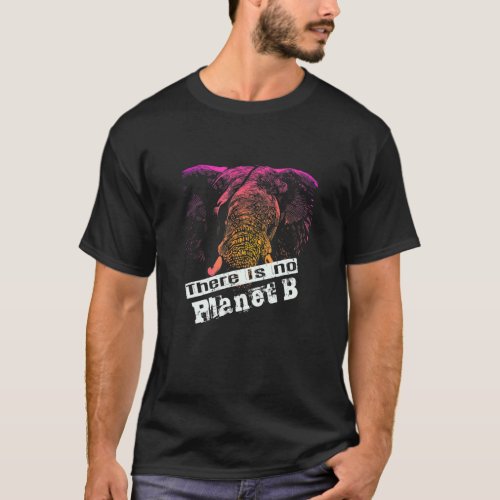 ELEPHANT THERE IS NO PLANET B   Climate Change is  T_Shirt