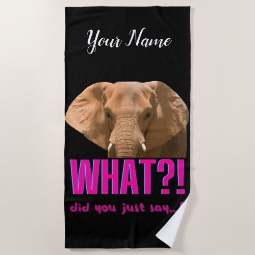 Elephant What Did You Just Say Beach Towel