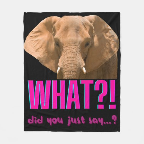 Elephant What Did You Just Say Fleece Blanket