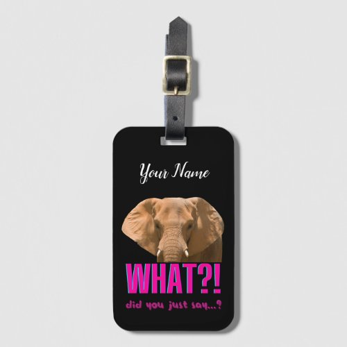 Elephant What Did You Just Say Luggage Tag