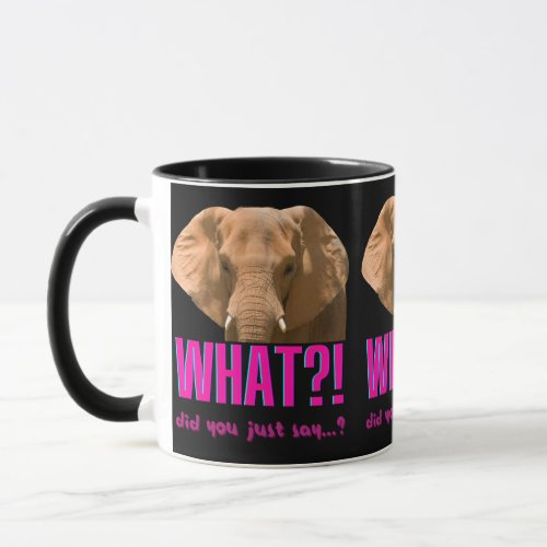 Elephant What Did You Just Say Mug