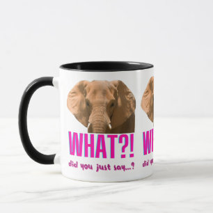 Elephant What Did You Just Say? Mug