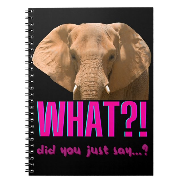 Elephant What Did You Just Say? Notebook (Front)