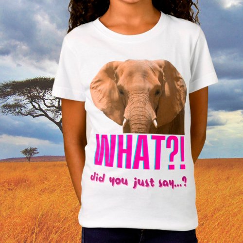 Elephant What Did You Just Say T_Shirt