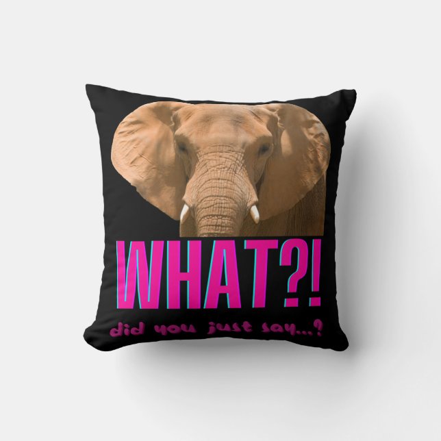 Elephant What Did You Just Say? Throw Pillow (Front)