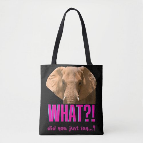 Elephant What Did You Just Say Tote Bag