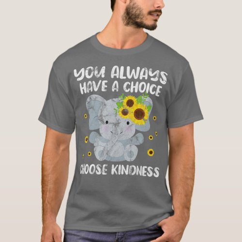 Elephant You Always Have A Choice Choose Kindness  T_Shirt