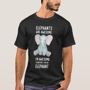 Elephants Are Awesome Im Awesome Therefore I Am An T-Shirt